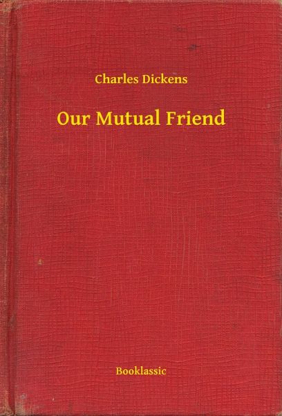 Our Mutual Friend (eBook, ePUB) Our Mutual Friend (eBook, ePUB)