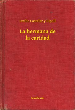 La hermana de la caridad (eBook, ePUB) - Ripoll, Emilio Castelar y