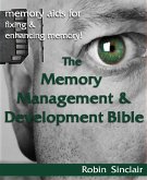 The Memory Management and Development Bible : Memory Aids For Fixing And Enhancing Memory! (eBook, ePUB)
