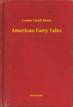 American Fairy Tales (eBook, ePUB) - Baum, Lyman Frank