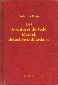 Les Aventures de Todd Marvel, détective milliardaire (eBook, ePUB) - Rouge, Gustave Le