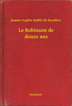 Le Robinson de douze ans (eBook, ePUB) - Beaulieu, Jeanne-Sophie Malles de