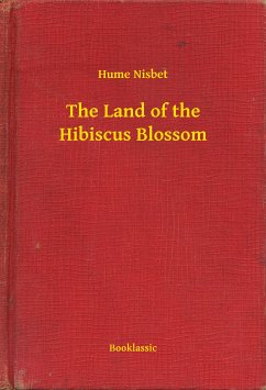 The Land of the Hibiscus Blossom (eBook, ePUB) - Nisbet, Hume