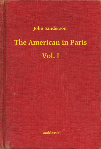 The American in Paris - Vol. I (eBook, ePUB) The American in Paris - Vol. I (eBook, ePUB)