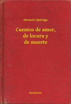 Cuentos de amor, de locura y de muerte (eBook, ePUB) - Quiroga, Horacio