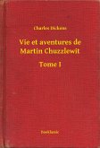 Vie et aventures de Martin Chuzzlewit - Tome I (eBook, ePUB)