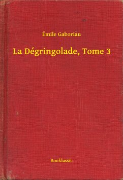 La Dégringolade, Tome 3 (eBook, ePUB) - Gaboriau, Émile