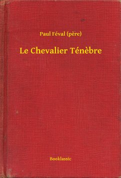 Le Chevalier Ténebre (eBook, ePUB) - (pere), Paul Féval