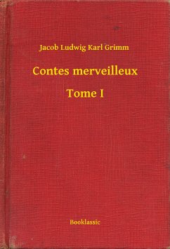 Contes merveilleux - Tome I (eBook, ePUB) - Grimm, Jacob Ludwig Karl