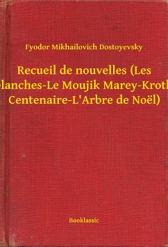 Recueil de nouvelles (Les Nuits blanches-Le Moujik Marey-Krotkaïa-La Centenaire-L'Arbre de Noël) (eBook, ePUB) - Dostoyevsky, Fyodor Mikhailovich