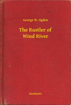 The Rustler of Wind River (eBook, ePUB) - Ogden, George W.