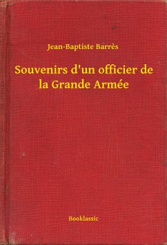 Souvenirs d'un officier de la Grande Armée (eBook, ePUB) - Barres, Jean-Baptiste