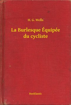 La Burlesque Équipée du cycliste (eBook, ePUB) - Wells, H. G.