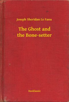 The Ghost and the Bone-setter (eBook, ePUB) - Fanu, Joseph Sheridan Le