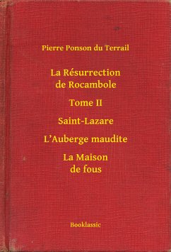 La Résurrection de Rocambole - Tome II - Saint-Lazare - L’Auberge maudite - La Maison de fous (eBook, ePUB) - Terrail, Pierre Ponson du