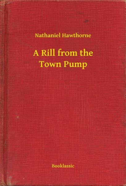 A Rill from the Town Pump (eBook, ePUB) A Rill from the Town Pump (eBook, ePUB)