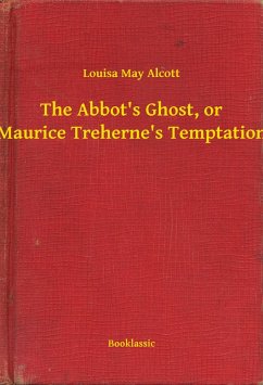 The Abbot's Ghost, or Maurice Treherne's Temptation (eBook, ePUB) - Alcott, Louisa May