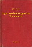 Eight Hundred Leagues On The Amazon (eBook, ePUB)