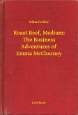 Roast Beef, Medium: The Business Adventures of Emma McChesney (eBook, ePUB)