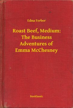 Roast Beef, Medium: The Business Adventures of Emma McChesney (eBook, ePUB) - Ferber, Edna