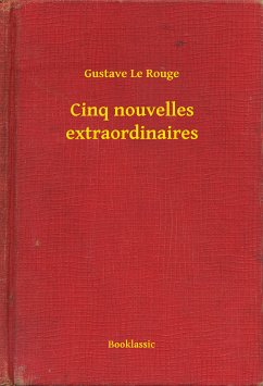 Cinq nouvelles extraordinaires (eBook, ePUB) - Rouge, Gustave Le