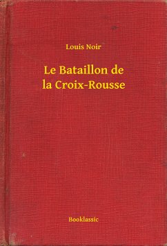 Le Bataillon de la Croix-Rousse (eBook, ePUB) - Noir, Louis