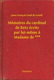 Mémoires du cardinal de Retz écrits par lui-même à Madame de *** (eBook, ePUB)