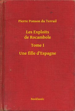Les Exploits de Rocambole - Tome I - Une fille d'Espagne (eBook, ePUB) - Pierre, Pierre