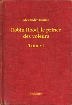 Robin Hood, le prince des voleurs - Tome I (eBook, ePUB) - Dumas, Alexandre