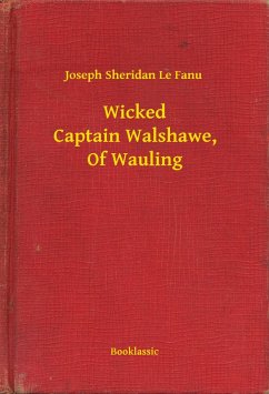 Wicked Captain Walshawe, Of Wauling (eBook, ePUB) - Fanu, Joseph Sheridan Le