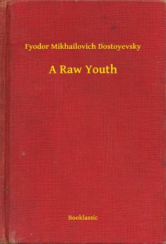 A Raw Youth (eBook, ePUB) - Dostoyevsky, Fyodor Mikhailovich