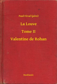 La Louve - Tome II - Valentine de Rohan (eBook, ePUB) - (pere), Paul Féval