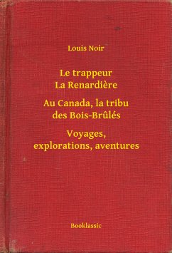 Le trappeur La Renardiere - Au Canada, la tribu des Bois-Brulés - Voyages, explorations, aventures (eBook, ePUB) - Noir, Louis