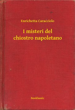 I misteri del chiostro napoletano (eBook, ePUB) - Caracciolo, Enrichetta