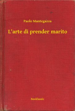 L'arte di prender marito (eBook, ePUB) - Mantegazza, Paolo