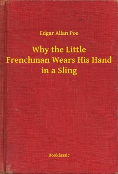 Why the Little Frenchman Wears His Hand in a Sling (eBook, ePUB) - Poe, Edgar Allan