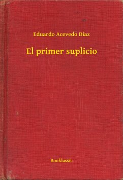 El primer suplicio (eBook, ePUB) - Díaz, Eduardo Acevedo