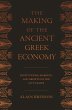 The Making of the Ancient Greek Economy: Institutions, Markets, and Growth in the City-States Alain Bresson Author