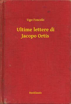 Ultime lettere di Jacopo Ortis (eBook, ePUB) - Foscolo, Ugo