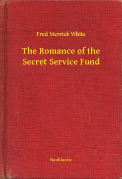 The Romance of the Secret Service Fund (eBook, ePUB) - White, Fred Merrick