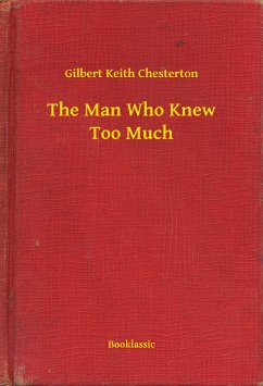 The Man Who Knew Too Much (eBook, ePUB) - Chesterton, Gilbert Keith