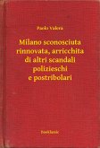 Milano sconosciuta rinnovata, arricchita di altri scandali polizieschi e postribolari (eBook, ePUB)