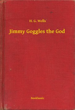 Jimmy Goggles the God (eBook, ePUB) - Wells, H. G.