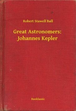 Great Astronomers: Johannes Kepler (eBook, ePUB) - Ball, Robert Stawell