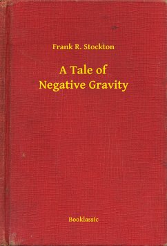 A Tale of Negative Gravity (eBook, ePUB) - Stockton, Frank R.