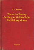 The Art of Money Getting, or Golden Rules for Making Money (eBook, ePUB)