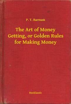 The Art of Money Getting, or Golden Rules for Making Money (eBook, ePUB) - Barnum, P. T.