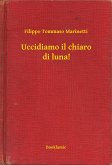 Uccidiamo il chiaro di luna! (eBook, ePUB)