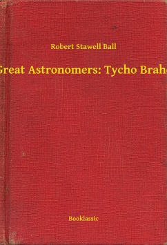 Great Astronomers: Tycho Brahe (eBook, ePUB) - Ball, Robert Stawell