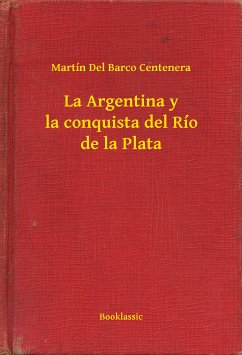 La Argentina y la conquista del Río de la Plata (eBook, ePUB) - Centenera, Martín Del Barco